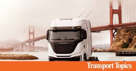 Nikola Class 8 FCEV Truck Production Nudges Up to 43 in Q1 - Transport Topics